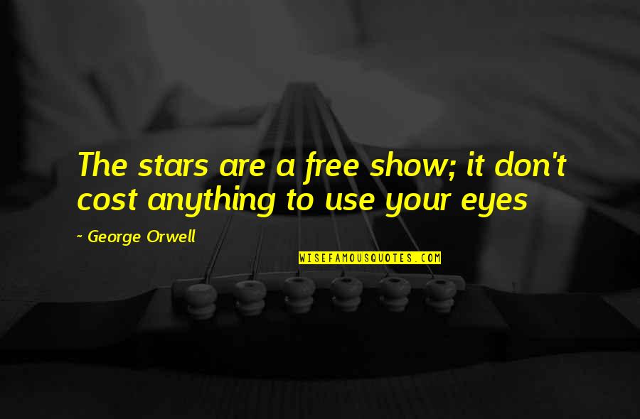 Maman Et Fille Quotes By George Orwell: The stars are a free show; it don't