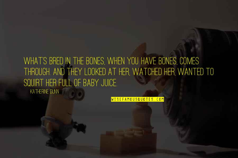 Mamanya Cinta Quotes By Katherine Dunn: What's bred in the bones, when you have