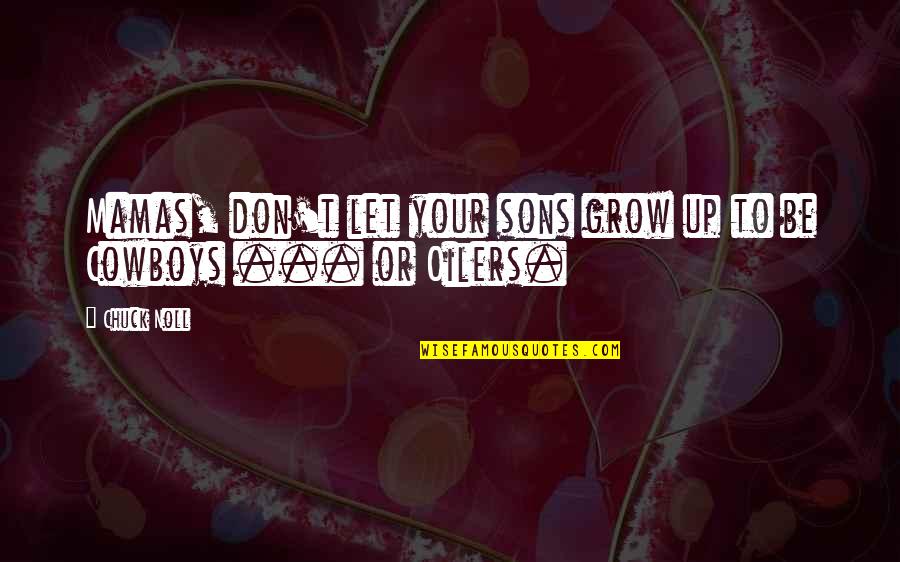 Mamas Quotes By Chuck Noll: Mamas, don't let your sons grow up to