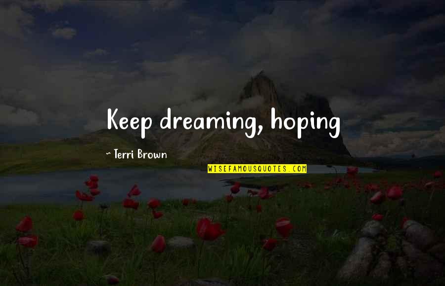 Mambazo Wimoweh Quotes By Terri Brown: Keep dreaming, hoping Mambazo Wimoweh Quotes By Terri Brown: Keep dreaming, hoping