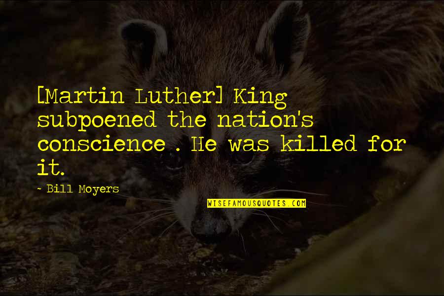 Mamberroy Quotes By Bill Moyers: [Martin Luther] King subpoened the nation's conscience .