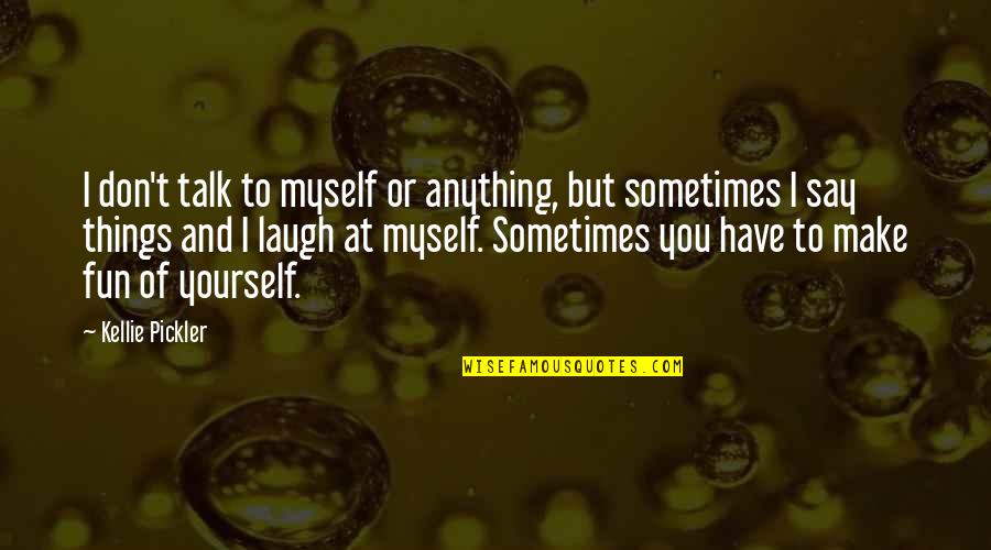 Mamberroy Quotes By Kellie Pickler: I don't talk to myself or anything, but Mamberroy Quotes By Kellie Pickler: I don't talk to myself or anything, but