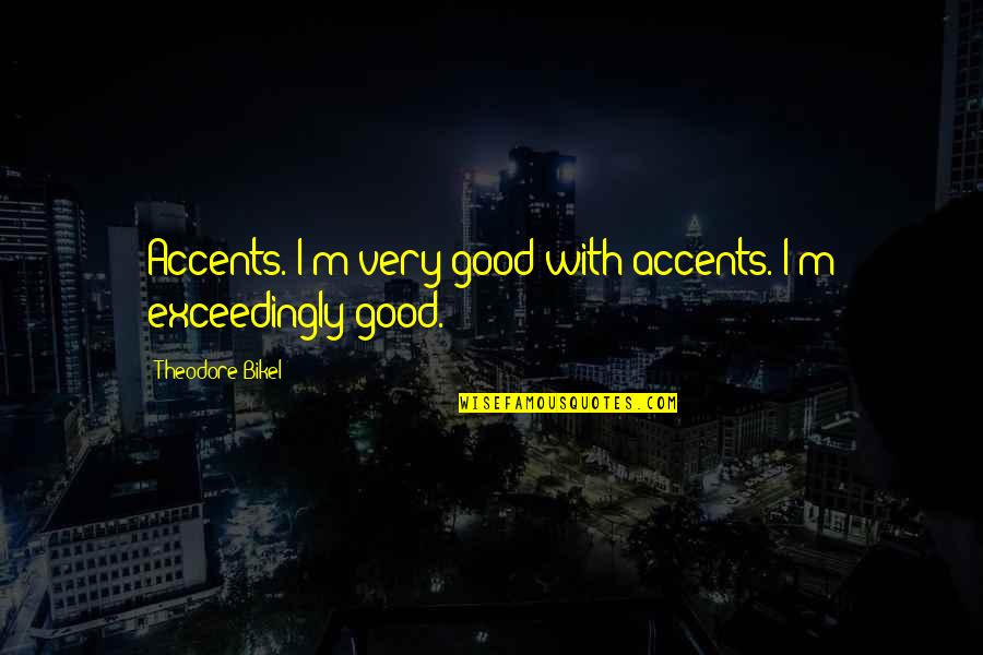 Mamberroy Quotes By Theodore Bikel: Accents. I'm very good with accents. I'm exceedingly Mamberroy Quotes By Theodore Bikel: Accents. I'm very good with accents. I'm exceedingly
