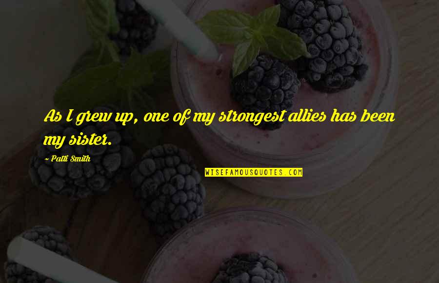 Mambo Sprouts Quotes By Patti Smith: As I grew up, one of my strongest