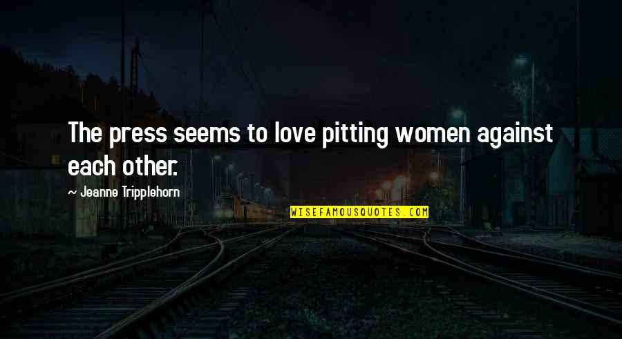 Mambro Tv Quotes By Jeanne Tripplehorn: The press seems to love pitting women against