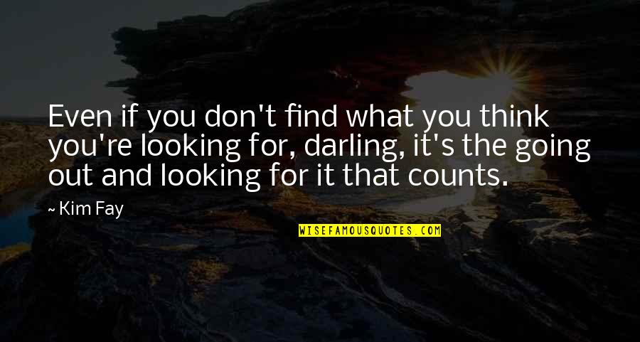 Mambro Tv Quotes By Kim Fay: Even if you don't find what you think