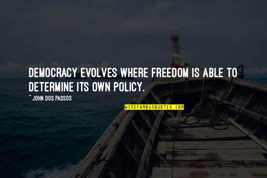 Mambrosos Quotes By John Dos Passos: Democracy evolves where freedom is able to determine Mambrosos Quotes By John Dos Passos: Democracy evolves where freedom is able to determine