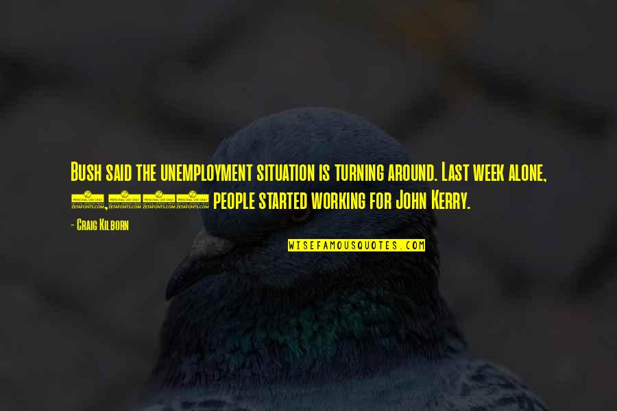 Mamdouh Eldamaty Quotes By Craig Kilborn: Bush said the unemployment situation is turning around.