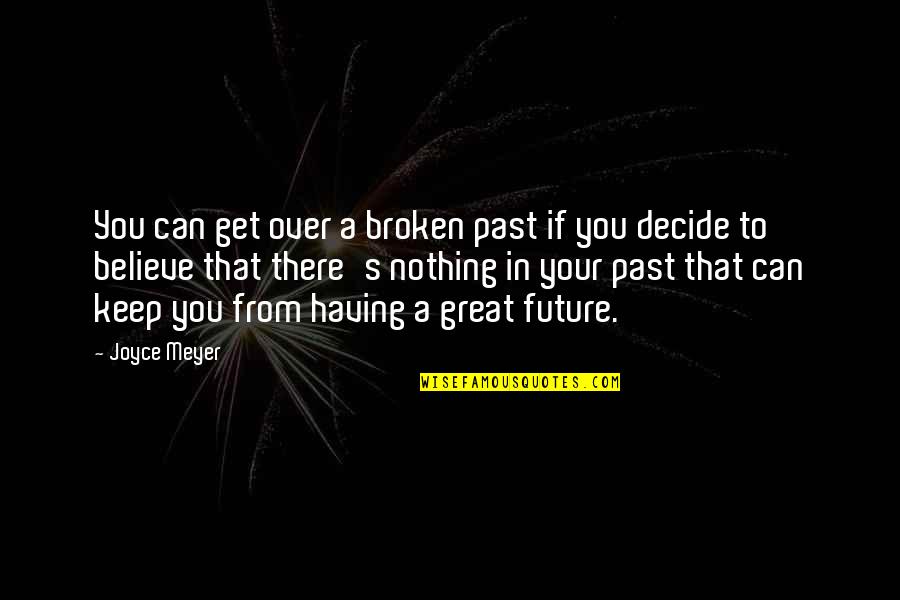 Mamdouh Eldamaty Quotes By Joyce Meyer: You can get over a broken past if