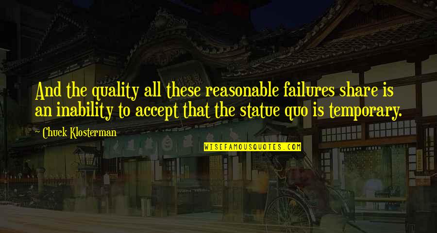 Mamdouh Hamza Quotes By Chuck Klosterman: And the quality all these reasonable failures share Mamdouh Hamza Quotes By Chuck Klosterman: And the quality all these reasonable failures share