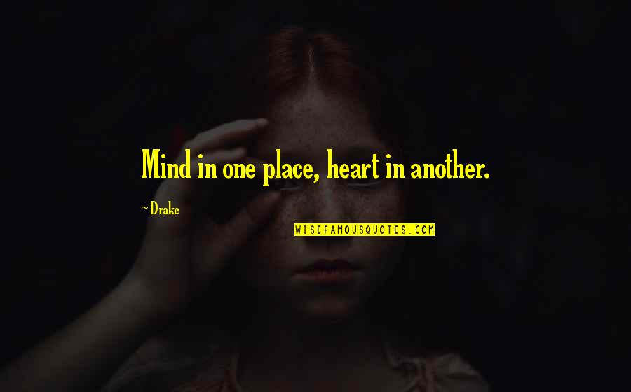 Mamdouh Hamza Quotes By Drake: Mind in one place, heart in another.