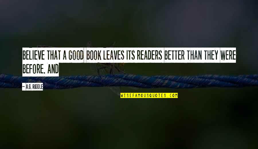 Mameha Quotes By A.G. Riddle: believe that a good book leaves its readers
