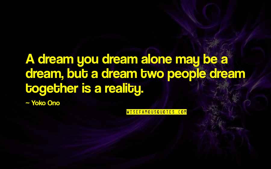 Mamelodi Sundowns Quotes By Yoko Ono: A dream you dream alone may be a