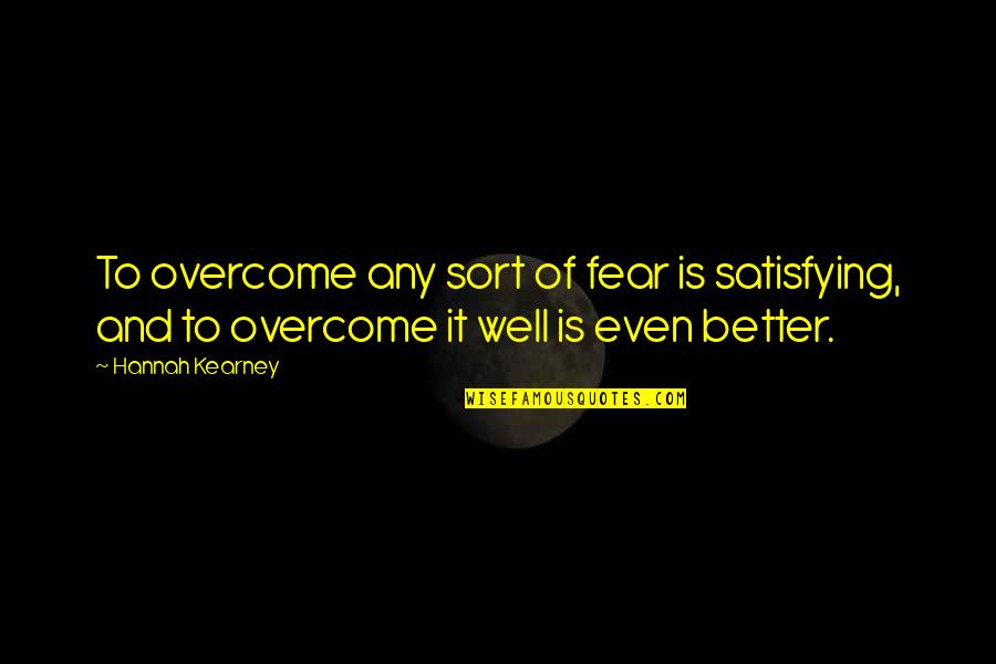 Mameluco De Unicornio Quotes By Hannah Kearney: To overcome any sort of fear is satisfying, Mameluco De Unicornio Quotes By Hannah Kearney: To overcome any sort of fear is satisfying,