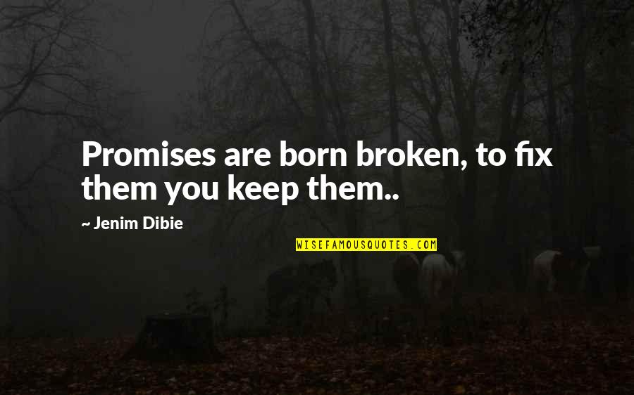 Mamet Heist Quotes By Jenim Dibie: Promises are born broken, to fix them you