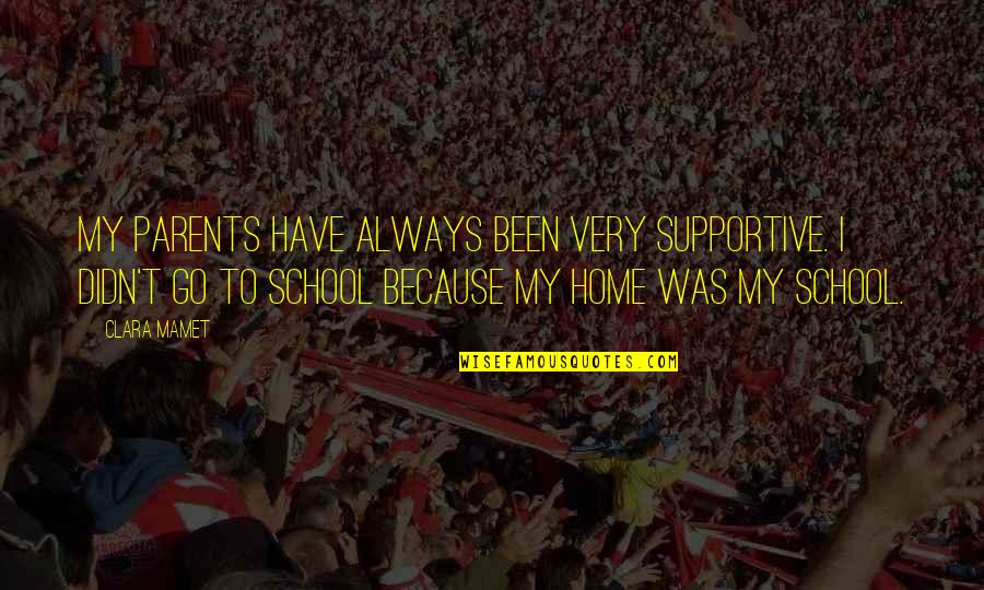Mamet Quotes By Clara Mamet: My parents have always been very supportive. I Mamet Quotes By Clara Mamet: My parents have always been very supportive. I