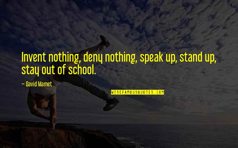 Mamet Quotes By David Mamet: Invent nothing, deny nothing, speak up, stand up,