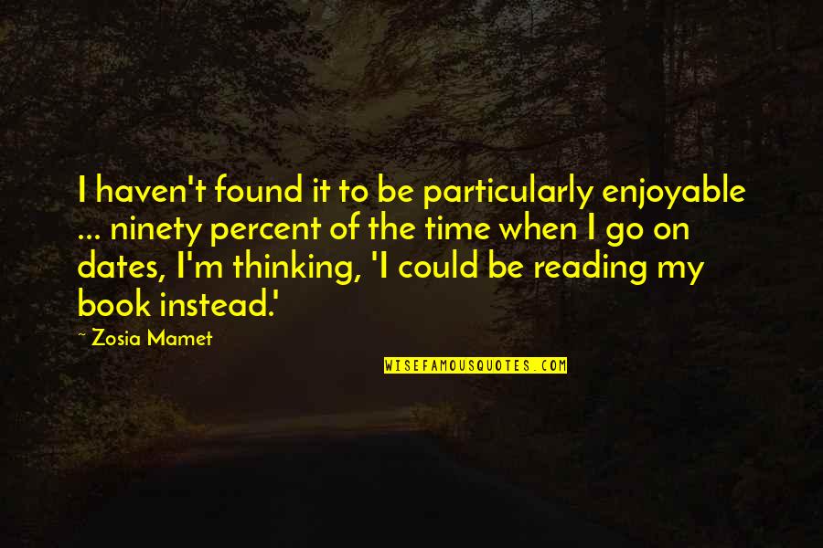 Mamet Quotes By Zosia Mamet: I haven't found it to be particularly enjoyable Mamet Quotes By Zosia Mamet: I haven't found it to be particularly enjoyable