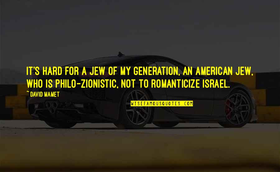 Mamet's Quotes By David Mamet: It's hard for a Jew of my generation,