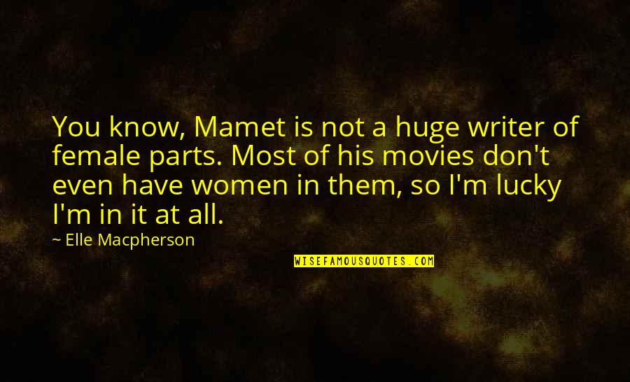 Mamet's Quotes By Elle Macpherson: You know, Mamet is not a huge writer