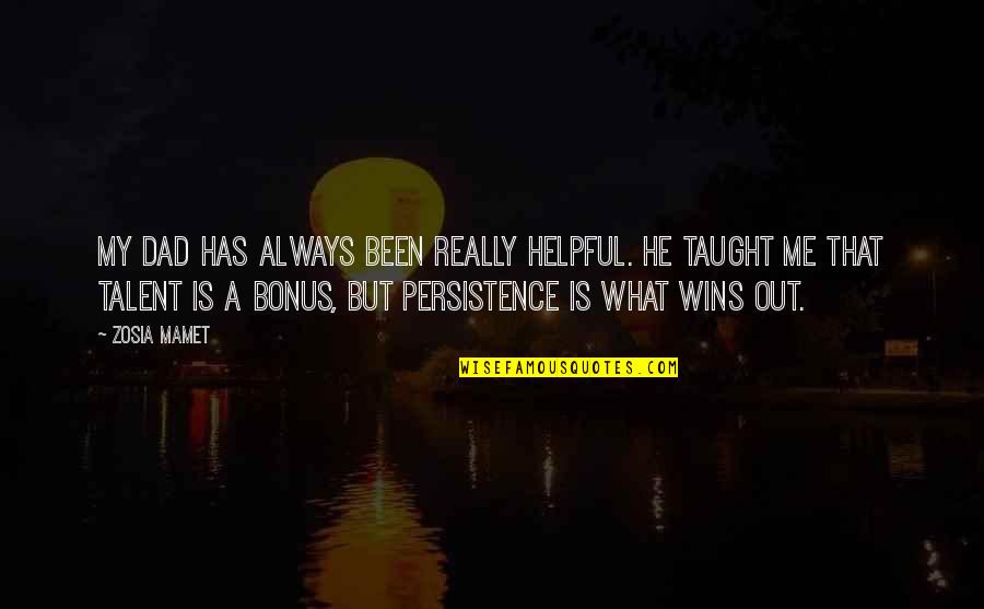 Mamet's Quotes By Zosia Mamet: My dad has always been really helpful. He