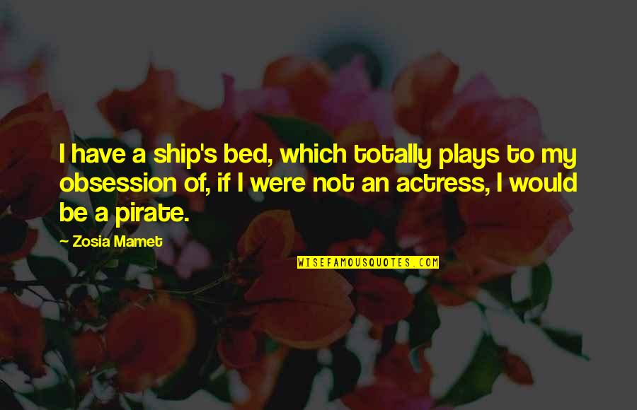 Mamet's Quotes By Zosia Mamet: I have a ship's bed, which totally plays