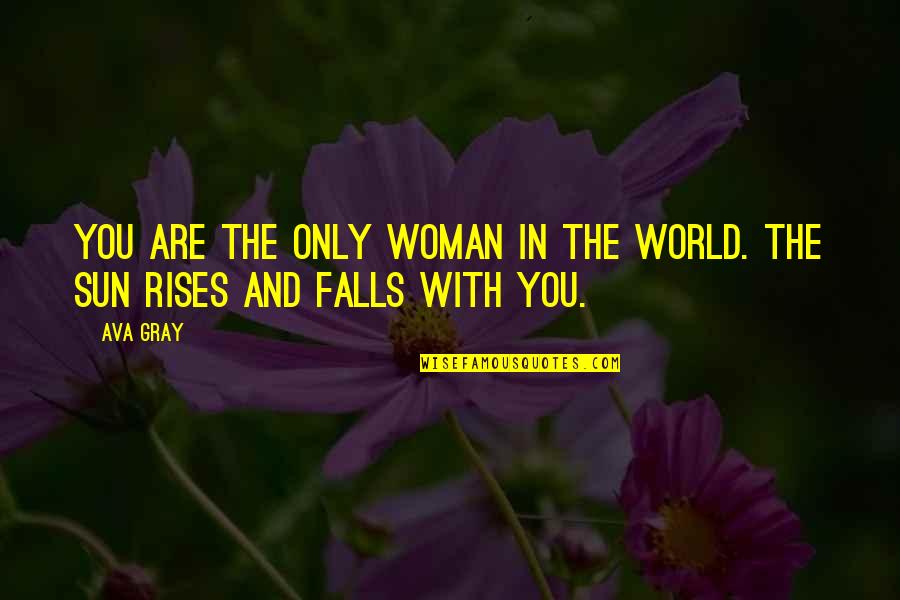 Mamie Gummer Quotes By Ava Gray: You are the only woman in the world.