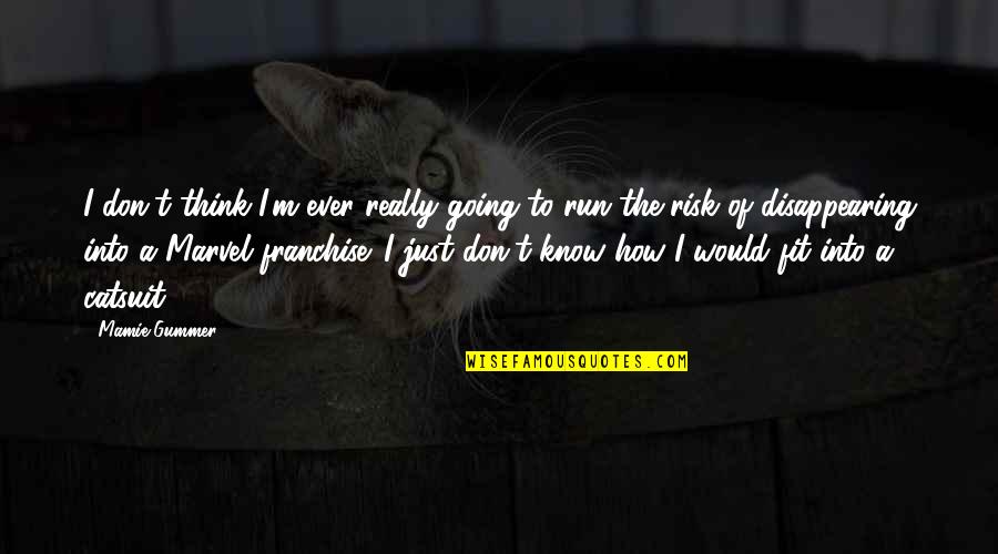 Mamie Gummer Quotes By Mamie Gummer: I don't think I'm ever really going to