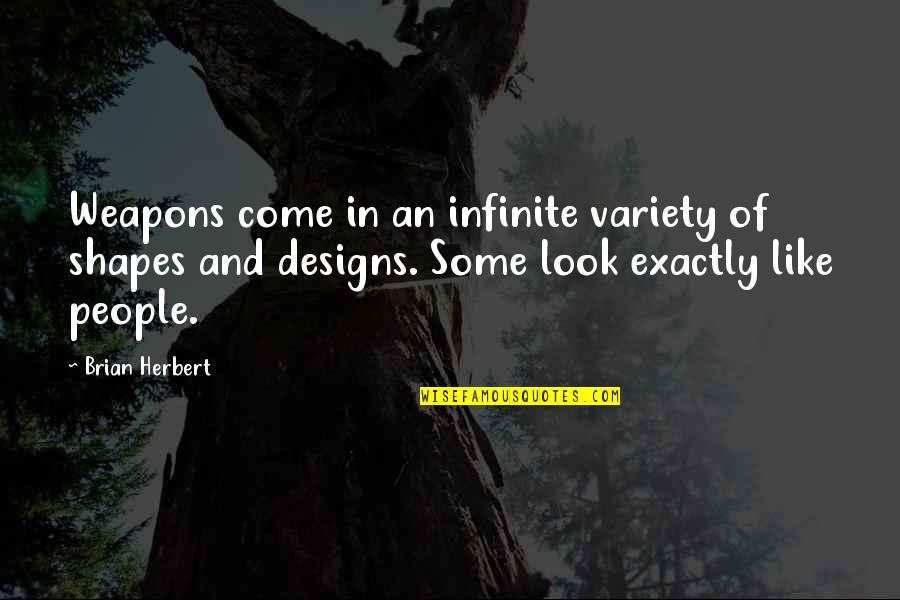 Mamiferos Quotes By Brian Herbert: Weapons come in an infinite variety of shapes