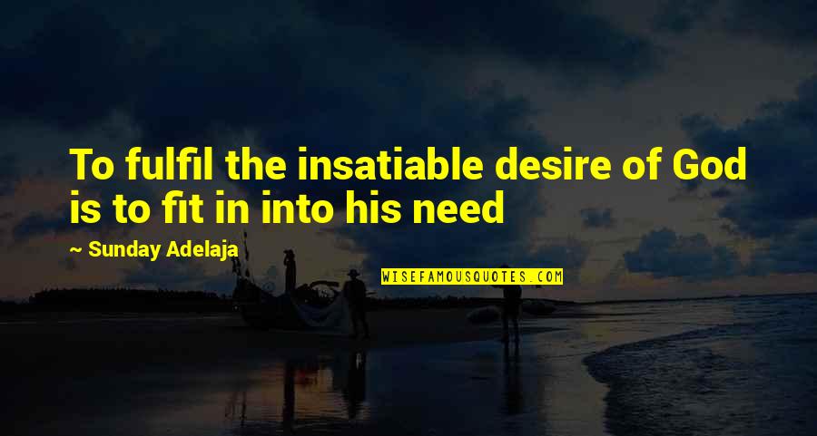 Mamikon Khurshudyan Quotes By Sunday Adelaja: To fulfil the insatiable desire of God is