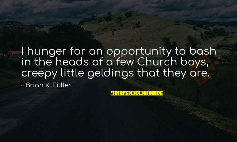 Mamillius Quotes By Brian K. Fuller: I hunger for an opportunity to bash in