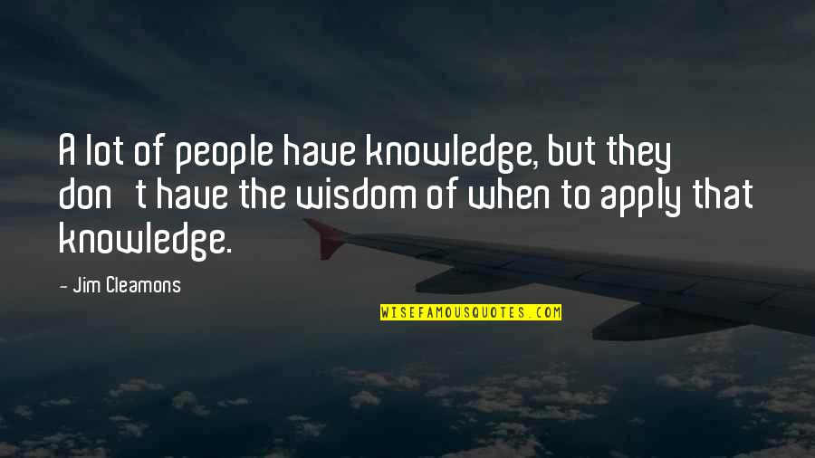 Mamimi Samejima Quotes By Jim Cleamons: A lot of people have knowledge, but they Mamimi Samejima Quotes By Jim Cleamons: A lot of people have knowledge, but they