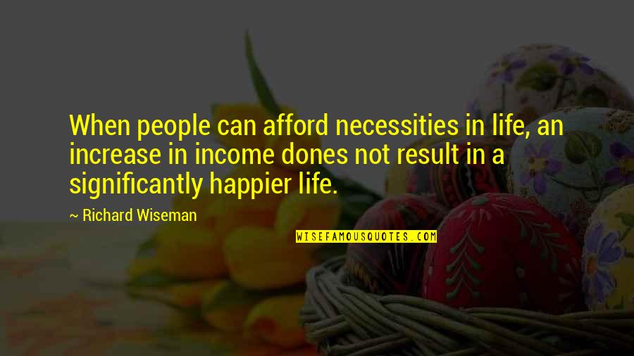 Mamimi Samejima Quotes By Richard Wiseman: When people can afford necessities in life, an Mamimi Samejima Quotes By Richard Wiseman: When people can afford necessities in life, an