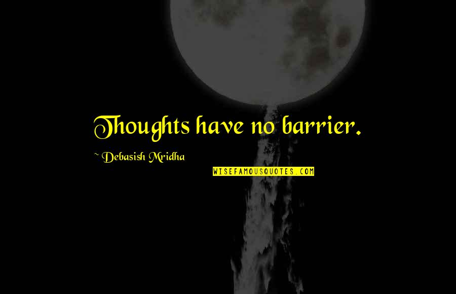 Mamitas Movie Quotes By Debasish Mridha: Thoughts have no barrier.