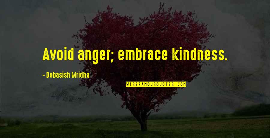 Mamiya C330 Quotes By Debasish Mridha: Avoid anger; embrace kindness. Mamiya C330 Quotes By Debasish Mridha: Avoid anger; embrace kindness.