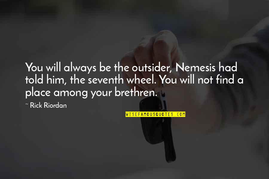 Mamma Chia Squeeze Quotes By Rick Riordan: You will always be the outsider, Nemesis had