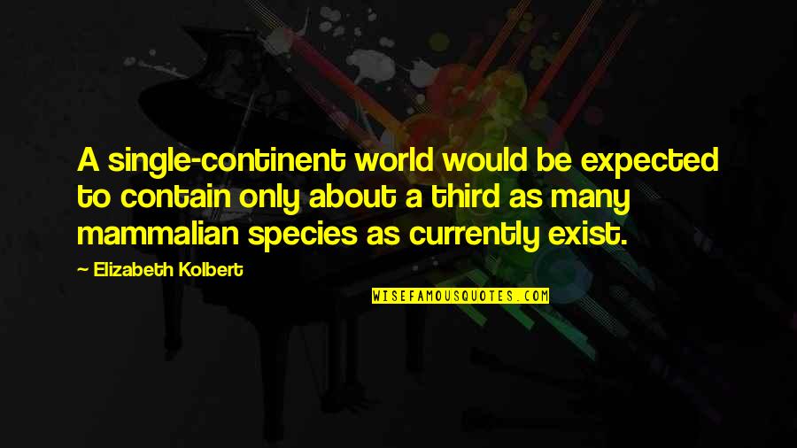 Mammalian Quotes By Elizabeth Kolbert: A single-continent world would be expected to contain
