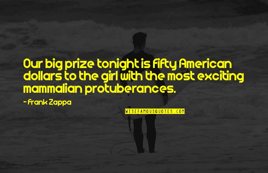 Mammalian Quotes By Frank Zappa: Our big prize tonight is fifty American dollars