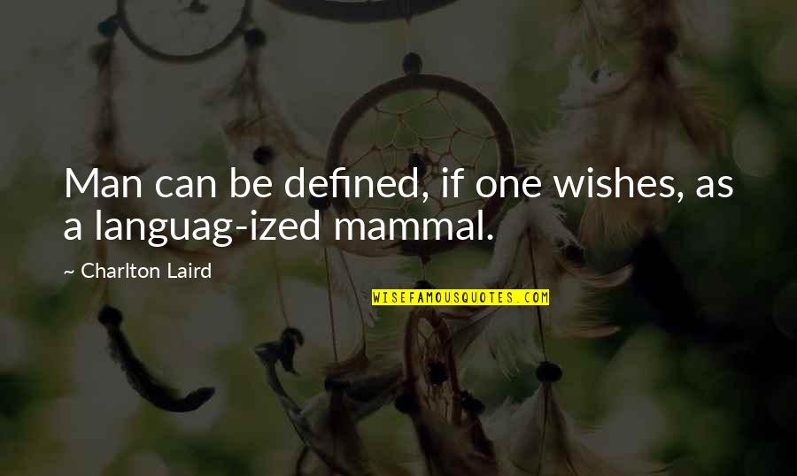 Mammals Quotes By Charlton Laird: Man can be defined, if one wishes, as