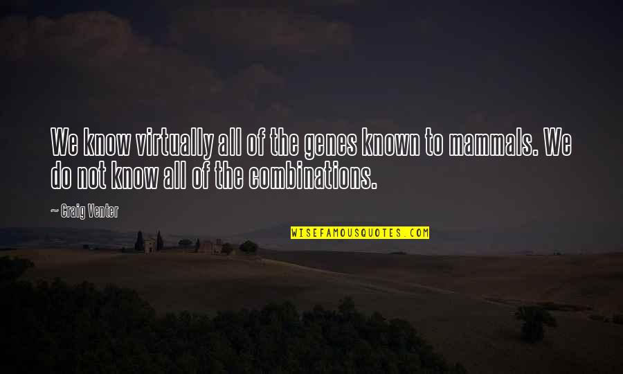 Mammals Quotes By Craig Venter: We know virtually all of the genes known