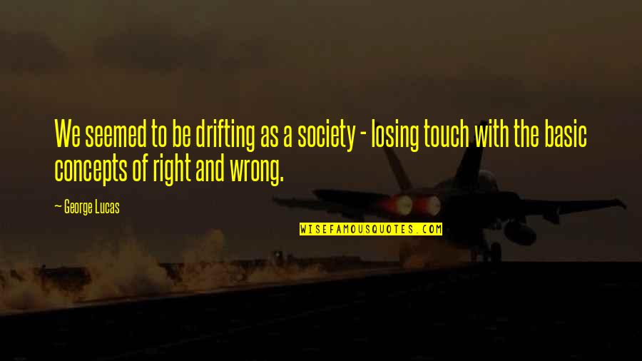 Mammary Quotes By George Lucas: We seemed to be drifting as a society Mammary Quotes By George Lucas: We seemed to be drifting as a society