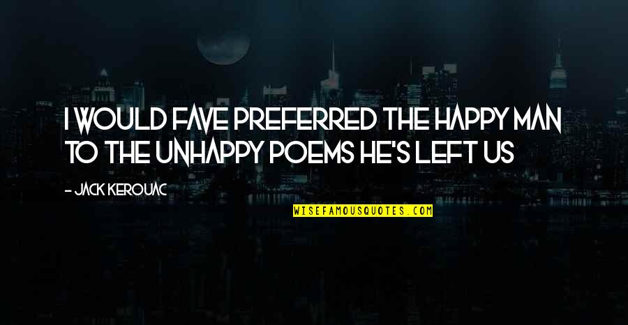 Mammary Quotes By Jack Kerouac: I would fave preferred the happy man to