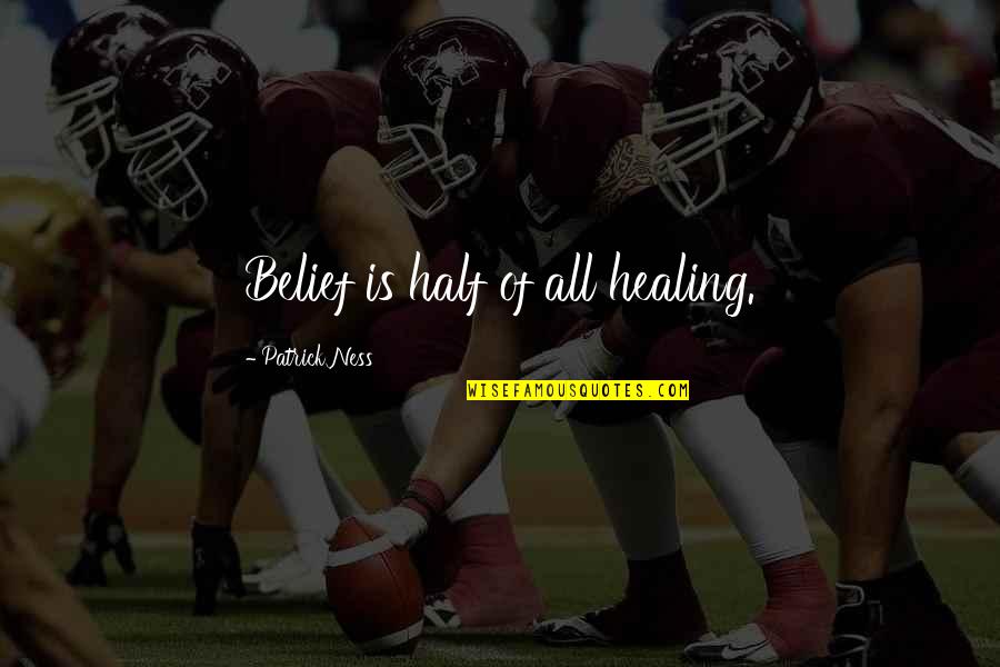 Mammillated Epidermal Hyperplasia Quotes By Patrick Ness: Belief is half of all healing. Mammillated Epidermal Hyperplasia Quotes By Patrick Ness: Belief is half of all healing.