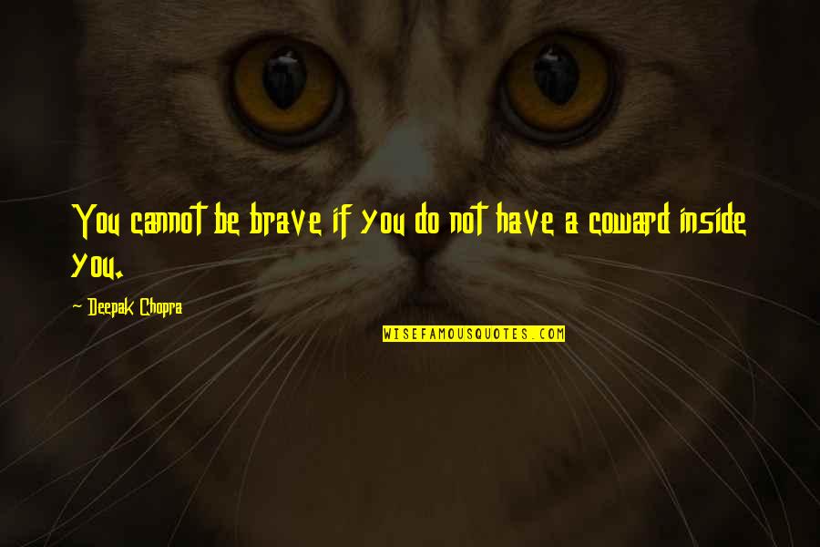Mammina And Ajlouny Quotes By Deepak Chopra: You cannot be brave if you do not