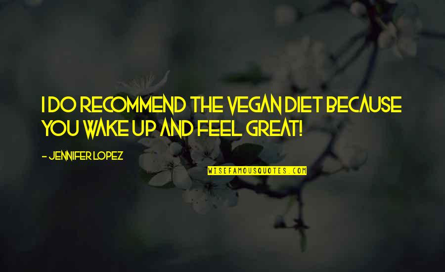 Mammina And Ajlouny Quotes By Jennifer Lopez: I do recommend the vegan diet because you