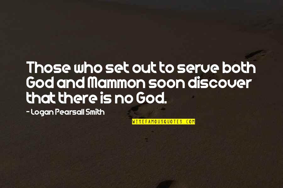 Mammon Quotes By Logan Pearsall Smith: Those who set out to serve both God