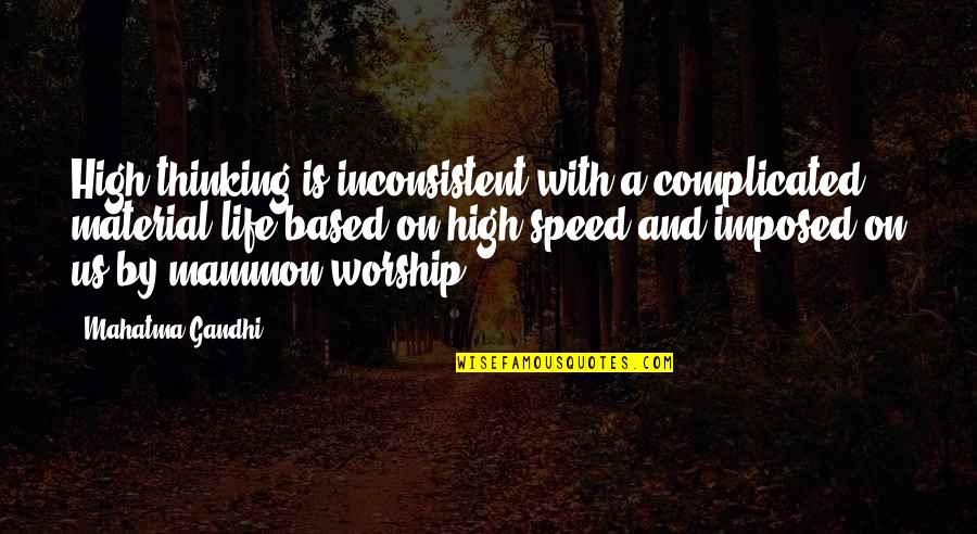 Mammon Quotes By Mahatma Gandhi: High thinking is inconsistent with a complicated material