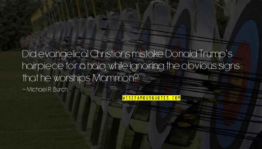 Mammon Quotes By Michael R. Burch: Did evangelical Christians mistake Donald Trump's hairpiece for