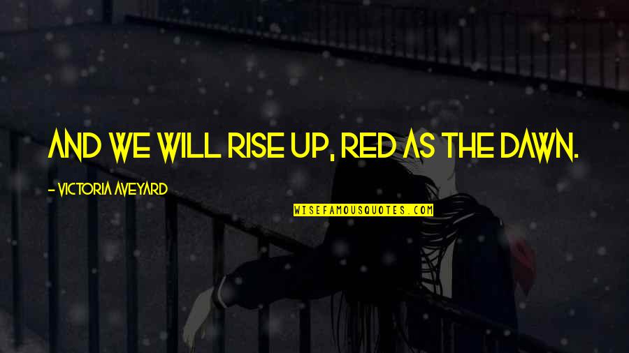 Mammon Quotes By Victoria Aveyard: And we will rise up, Red as the