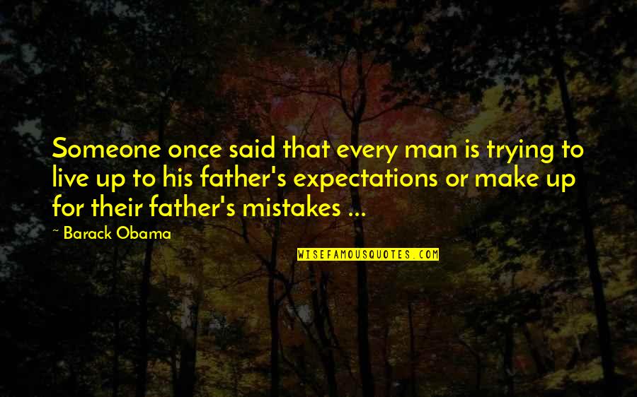 Mammonism Devotion Quotes By Barack Obama: Someone once said that every man is trying Mammonism Devotion Quotes By Barack Obama: Someone once said that every man is trying